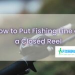 How to Put Fishing Line on a Closed Reel