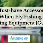 5 Must-have Accessories When Fly Fishing